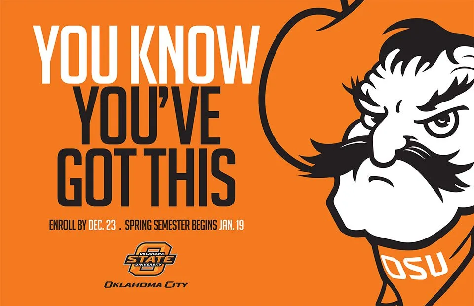 5 Surefire Ways To Successfully Brand Your Business - myheartcreative A graphic for OSU-OKC that reads the slogan, "You know you've got this. Enroll by Dec. 23, spring semester brings Jan. 19." The OSU cowboy mascot is on the right side of the graphic.
