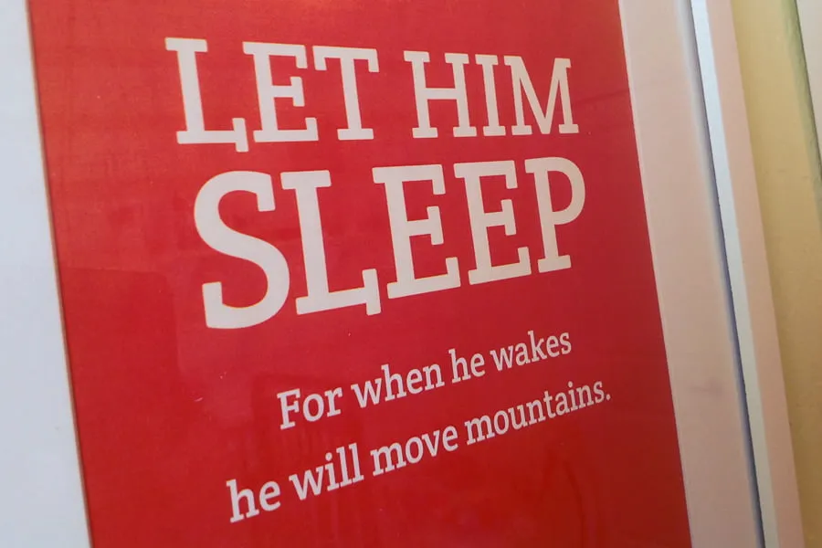 "Let him sleep, for when he wakes he will move mountains." 