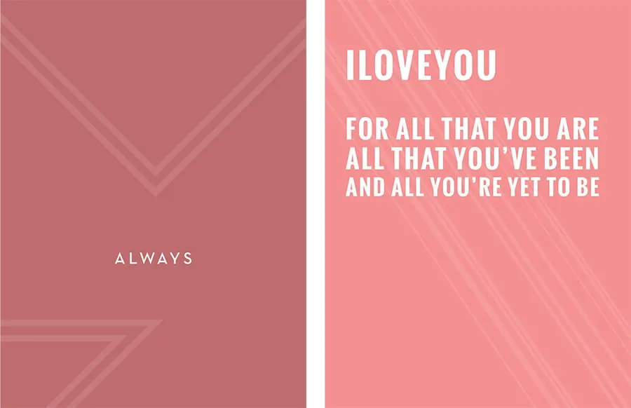 The card design on the left is deep red and says, "Always"  The card design on the right is pink and says, "I love you for all that you are, all that you've been, and all you're yet to be."
